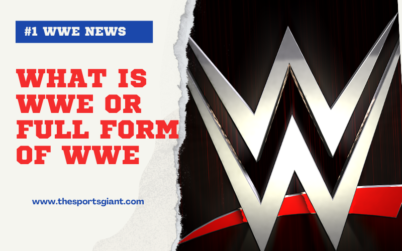 What is WWE or full form of WWE