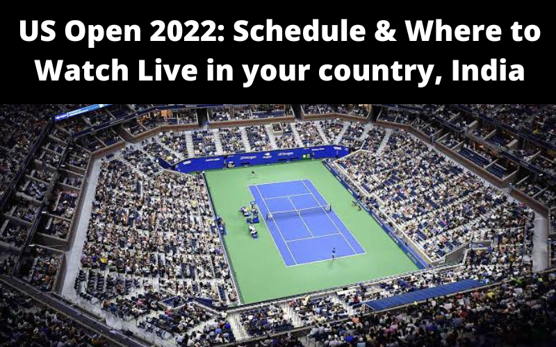 US Open 2022: Schedule & Where to Watch Live in your country, India