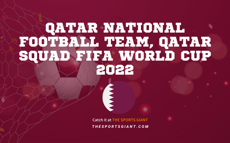 Qatar National Football Team, Qatar Squad FIFA World Cup 2022