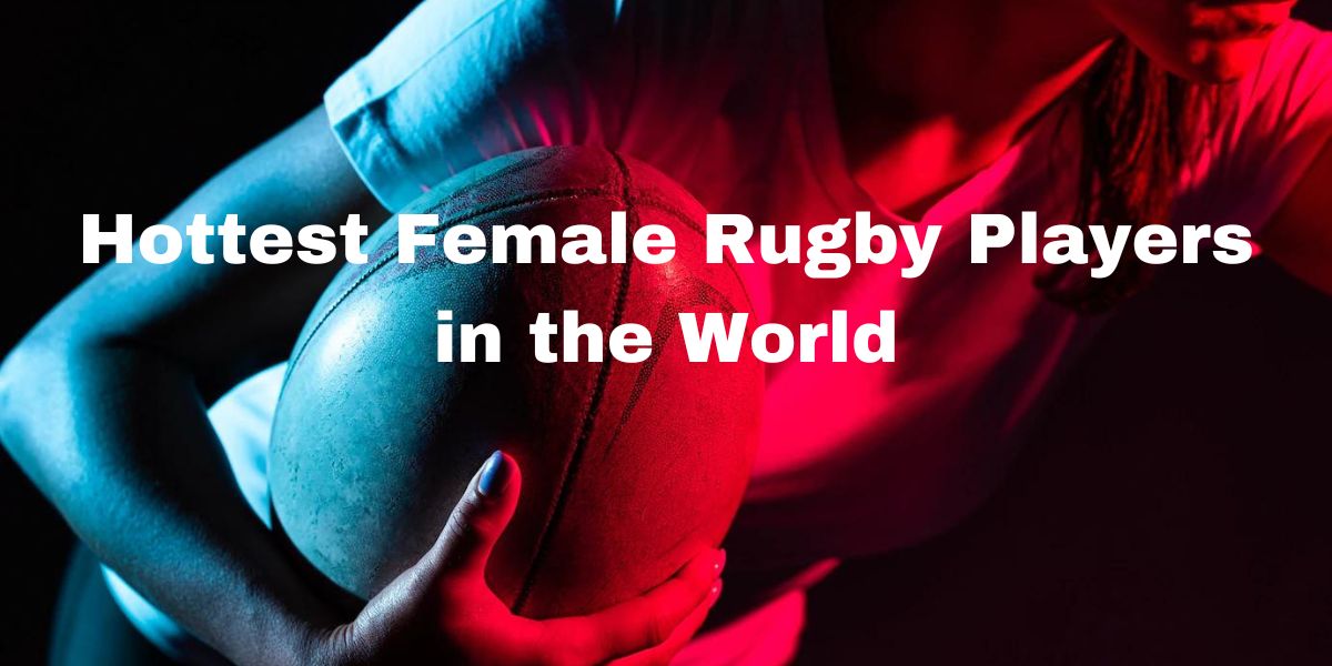 Hottest Female Rugby Players in the World