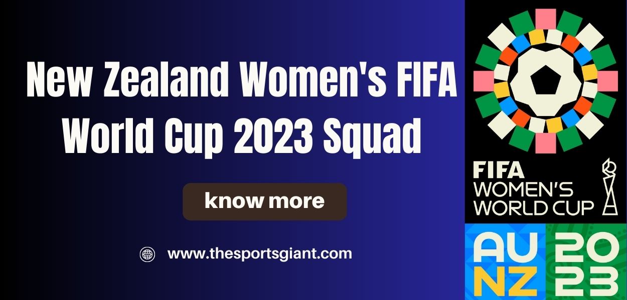 New Zealand Women’s FIFA World Cup 2023 Squad: A Rising Force