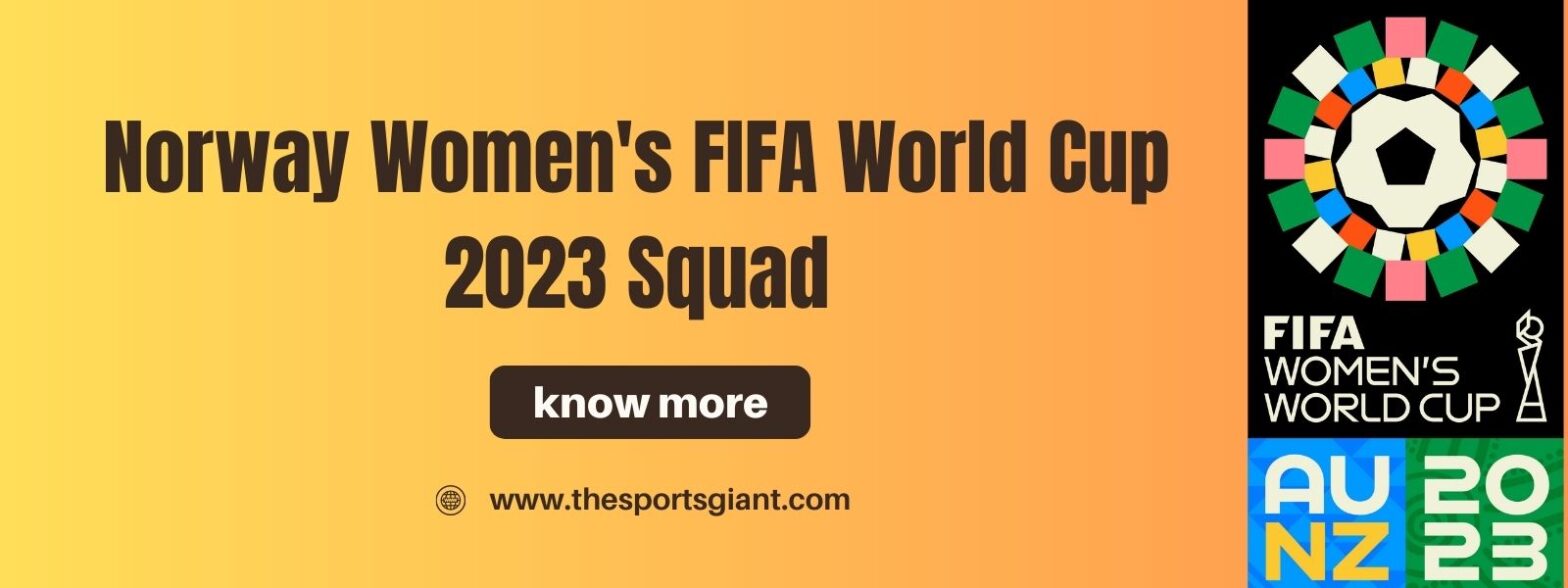 Norway Women’s FIFA World Cup 2023 Squad: A Golden Generation