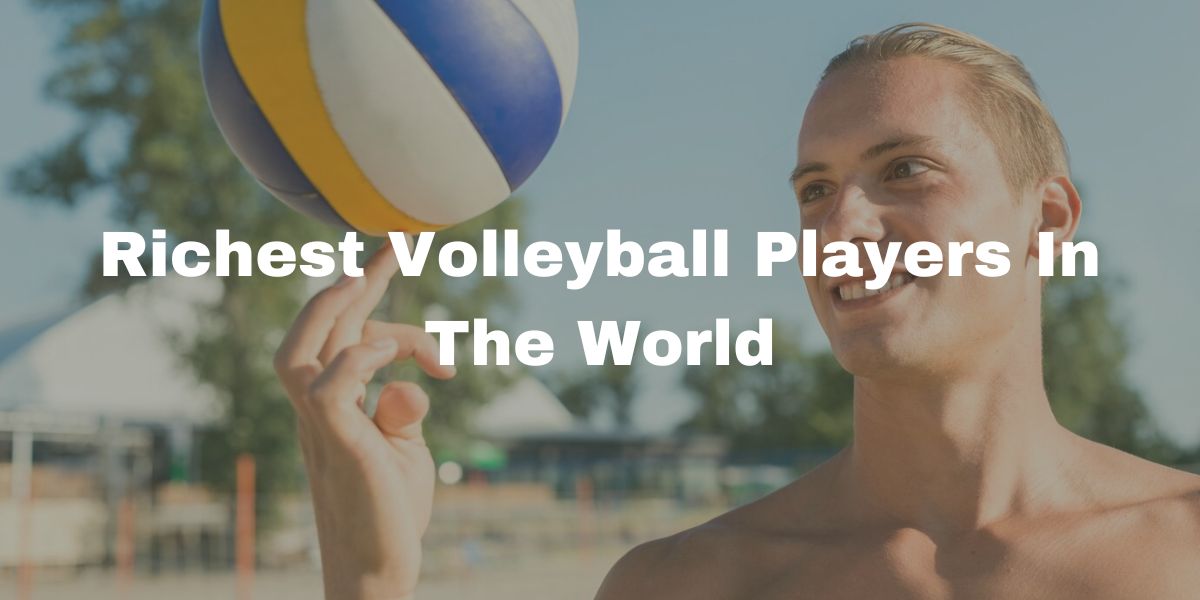 Richest Volleyball Players In The World